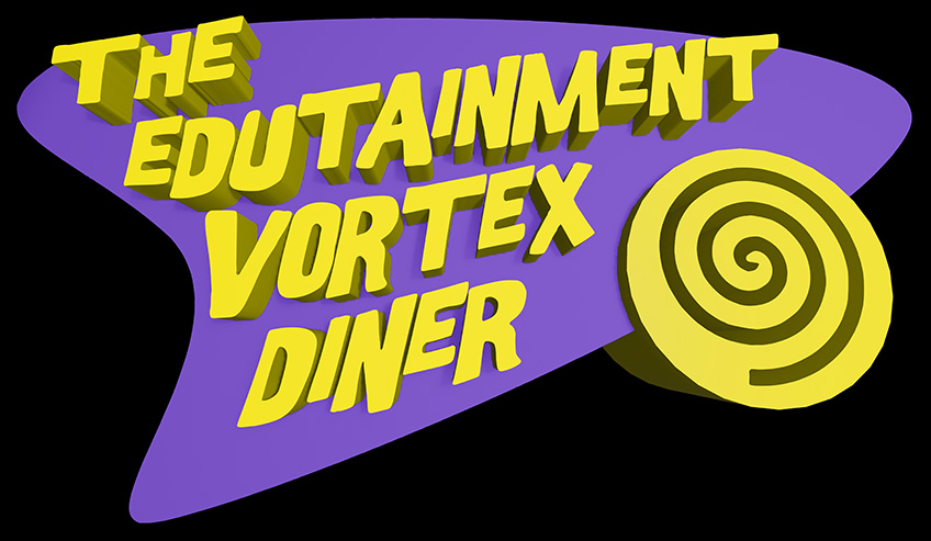 The Edutainment Vortex Diner