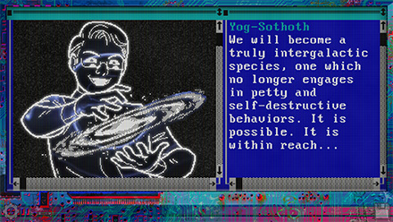 Screenshot of Yog-Sothoth, pixel art a japanese man with a dress shirt, tie, and glasses. He holds an entire galaxy in his hands with a confident pose. The monitor is covered in corrupted circuit designs. He says: We will become a truly intergalactic species, one which no longer engages in petty and self-destructive behaviors. It is possible. It is within reach.